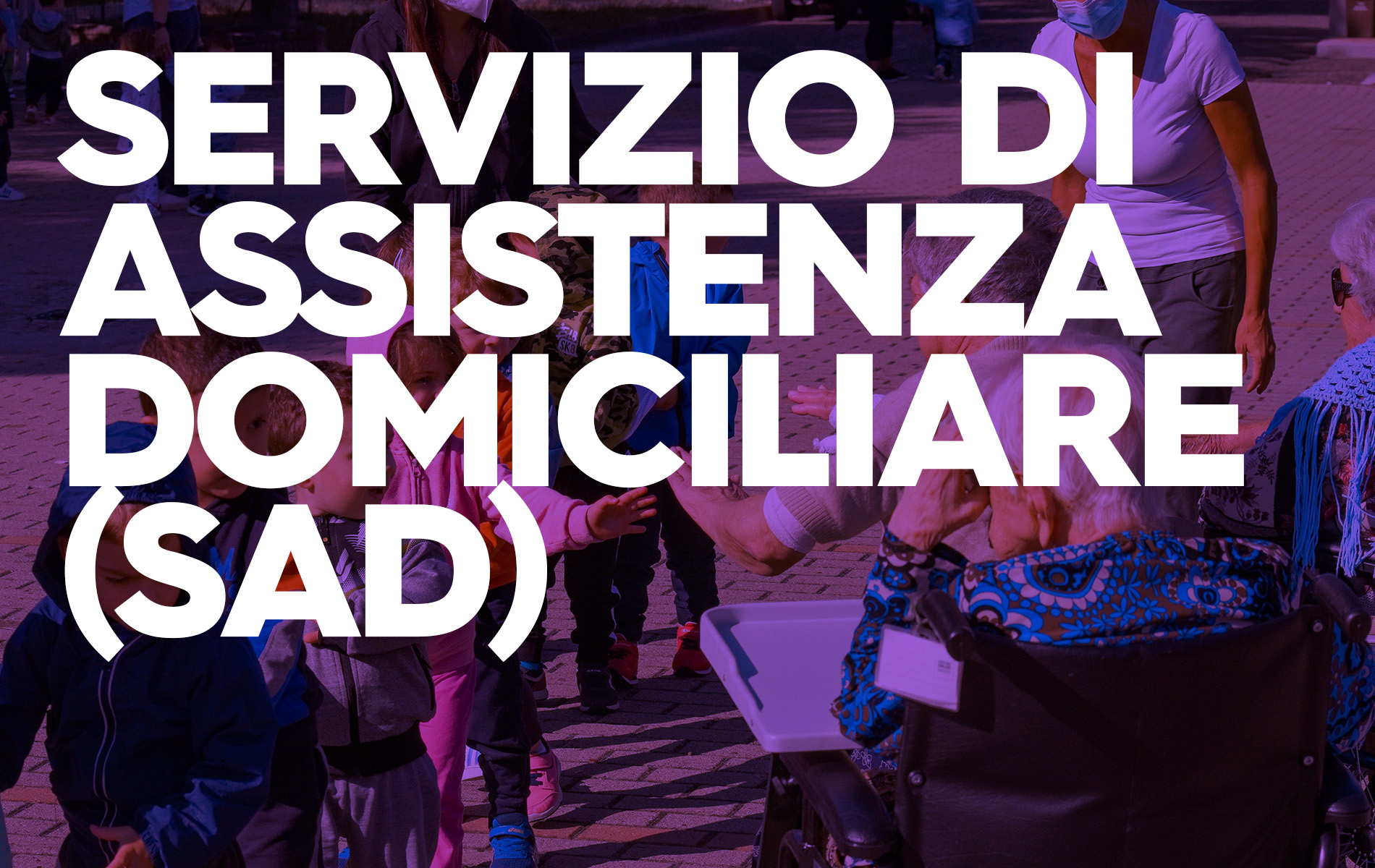 SERVIZIO DI ASSISTENZA DOMICILIARE (SAD)